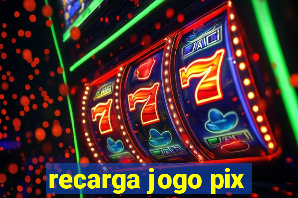 recarga jogo pix